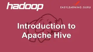 Introduction to Apache Hive | Easylearning.guru