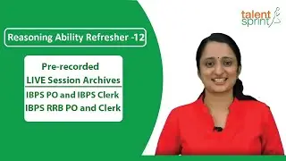 Reasoning Ability Refresher - 12 | IBPS PO Prelims Exam 2018 Pre-Recorded Class | TalentSprint