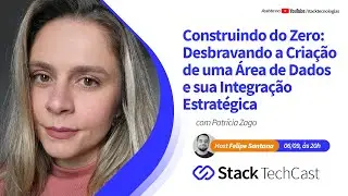Desbravando a Criação de uma Área de Dados e sua Integração Estratégica com Patricia Zago.