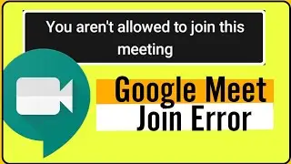 You aren't allowed to join this meeting | Google Meet Problem Solved 2020