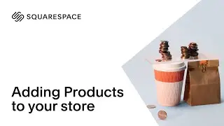 Adding Products to Your Store | Squarespace 7.0 Tutorial