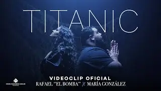 Rafael ''El bomba'' Y María Gonzalez - Titanic (Videoclip Oficial)
