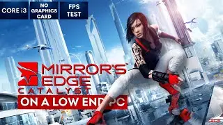 Mirror's Edge Catalyst on Low End PC | NO Graphics Card | i3