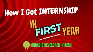 How I got my first Android Developer Internship in 1st year || 
