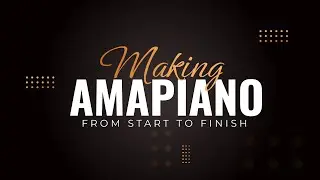 Making an Amapiano beat from START to FINISH