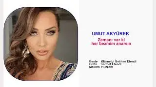 UMUT AKYÜREK  Zamanı var ki her bezmim anarsın