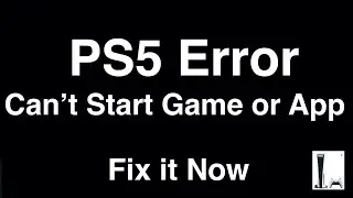 PS5 Error Can't Start Game or App  -  Fix it Now