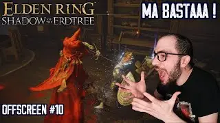 ORA BASTA ! - Elden Ring DLC Offscreen PARTE 10