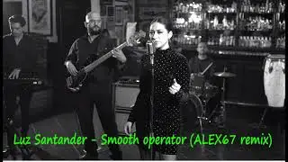 Luz Santander - Smooth Operator (ALEX67 remix)