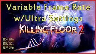 Killing Floor 2 - Variable Framerate & Ultra Settings Max FPS