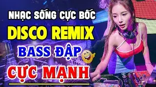 Ca Nhạc Sống Disco Remix BASS CỰC CĂNG - Nhạc Trẻ 8x 9x Xưa Remix Cực Bốc - Nhạc Test Loa