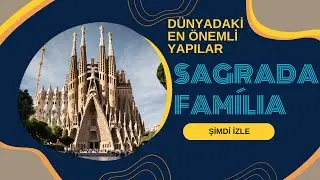 La Sagrada Familia - Barselona, İspanya - Dünyadaki En Önemli Yapılar