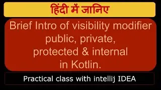 Brief Intro of visibility modifier(public, private, protected & internal)in Kotlin.