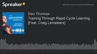Training Through Rapid Cycle Learning [Feat. Craig Lemasters]