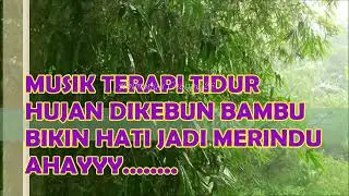HUJAN DIKEBUN BAMBU, BIKIN HATI JADI MERINDU