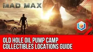 Mad Max Old Hole Oil Pump Camp Collectibles Locations Guide (Scrap/Insignia/History Relic)