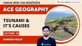 Ace Geography 2023 | L14 | Tsunami & It's Causes | Anirudh Malik | Let's Crack UPSC CSE