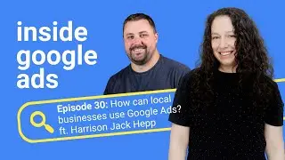 How can local businesses use Google Ads? ft. Harrison Jack Hepp  [Inside Google Ads Episode 30]