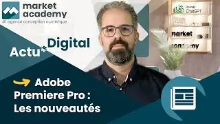 Adobe Premiere Pro & IA : nouvelles fonctionnalités - ACTU*DIGITAL - Market Academy