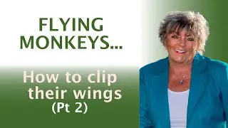 How to Clip the wings of Flying Monkeys  (Pt 2)