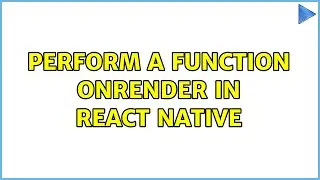 Perform a function OnRender in React Native (2 Solutions!!)