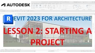 REVIT 2023 FOR ARCHITECTURE: LESSON 2 - START A NEW PROJECT