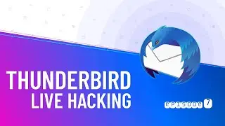 Thunderbird Live Hacking #7