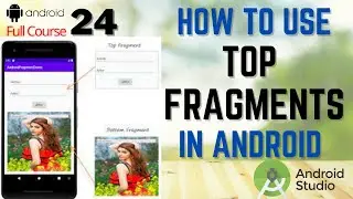 How to Use Top Fragment in Android Studio | Designing Top Fragments Using Fragments in Android #24