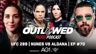 UFC 289 Amanda Nunes vs Irene Aldana | Outlawed Picks Podcast | Episode #70