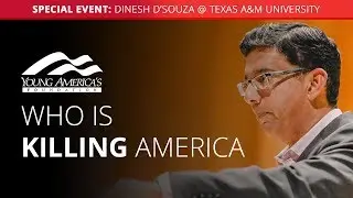 Who is Killing America? | Dinesh D'Souza SPECIAL EVENT at Texas A&M