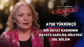 Katarsis X-TRA: Bir Hayat Kadının Hayata Sarılma Hikayesi - Ayşe Tükrükçü