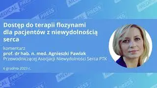 Dostępność do flozyn w refundacji - komentarz prof. Agnieszki Pawlak