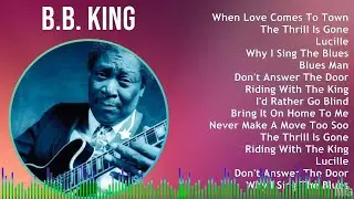 B . B . K i n g 2024 MIX The Very Best ~ 1940s Music ~ Top Modern Electric Blues, Soul-Blues, R&...