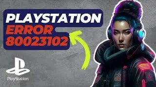 How To Fix Playstation Error 80023102 | Updated 2024