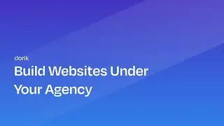 How To Build Websites For Your Clients Under Your Brand | Dorik Agency Plan