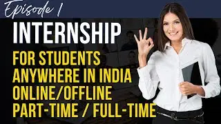 Internships for students | part time internships | full time internship | students internship Ep #1