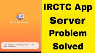 IRCTC Fix Unable To Process The Request Please Try After Some Time Problem Solved