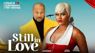 STILL IN LOVE - IK OGBONNA & CHIZZY ALICHI MBA Nigerian Movie 2024 Nollywood Latest Full Movies