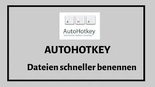 Dateien mit AutoHotKey schneller und systematisch benennen