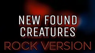 New Found Creatures ft. 