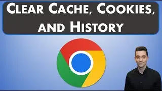 Google Chrome - Clear Cache, Cookies, and Search History