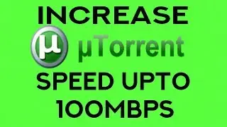 How to download torrents faster | Increase Utorrent download speed | Utorrent download speed