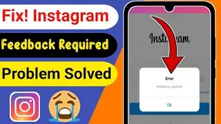 Error Feedback Required Instagram Fix | How to Fix Instagram Feedback Required 2022