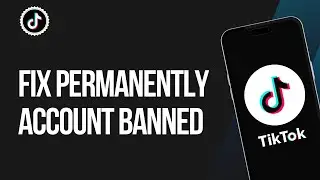 How To Fix Your TikTok Account was permanently Banned