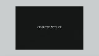 Cigarettes After Sex | Best Of