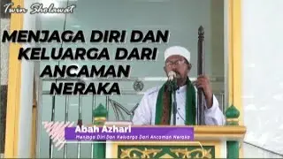 Konsep menjaga diri kita dari ancaman neraka || ABAH AZHARI