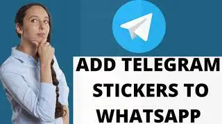 How to Add Telegram Stickers to WhatsApp | Using Telegram Stickers 2021