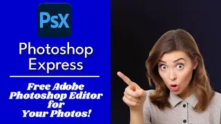 How To Use Adobe Photoshop Express To Edit Photos For Free!