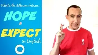 Hope v Expect in English - What's the Difference? Improve your Spoken English.
