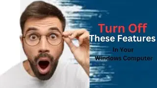 Widows Computers Features to Turn Off  #turn off these features in your windows computers